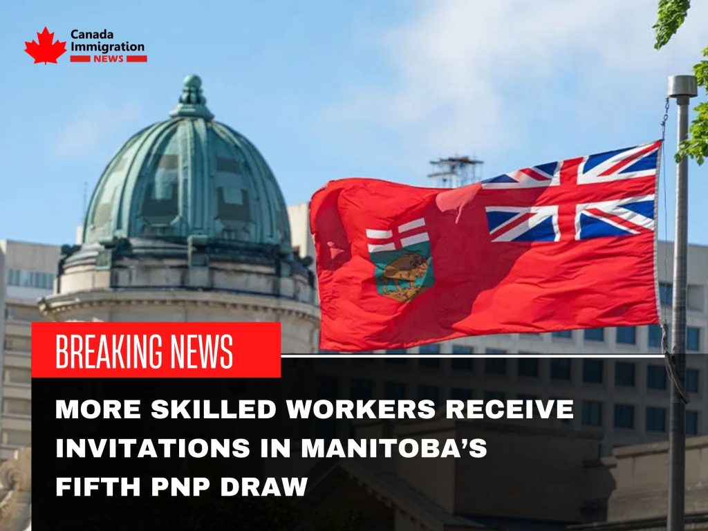 More Skilled Workers Receive Invitations in Manitoba’s Fifth PNP Draw ...